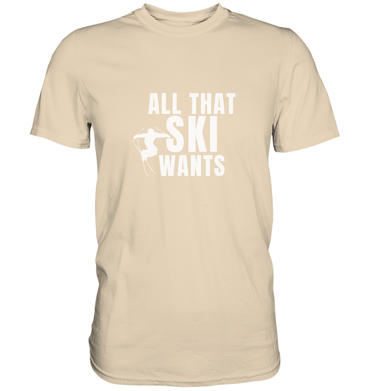 All that SKI wants - Premium Shirt