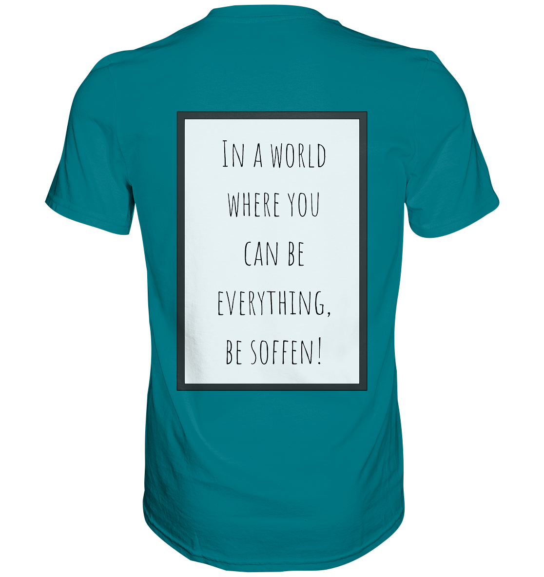 In a World where you can be - Premium Shirt