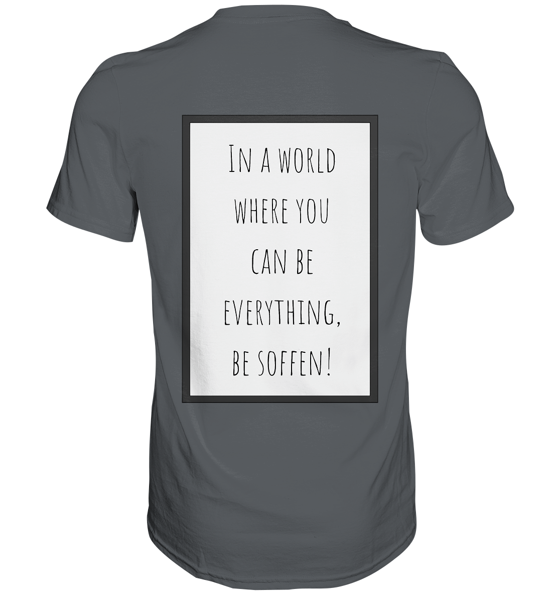 In a World where you can be - Premium Shirt