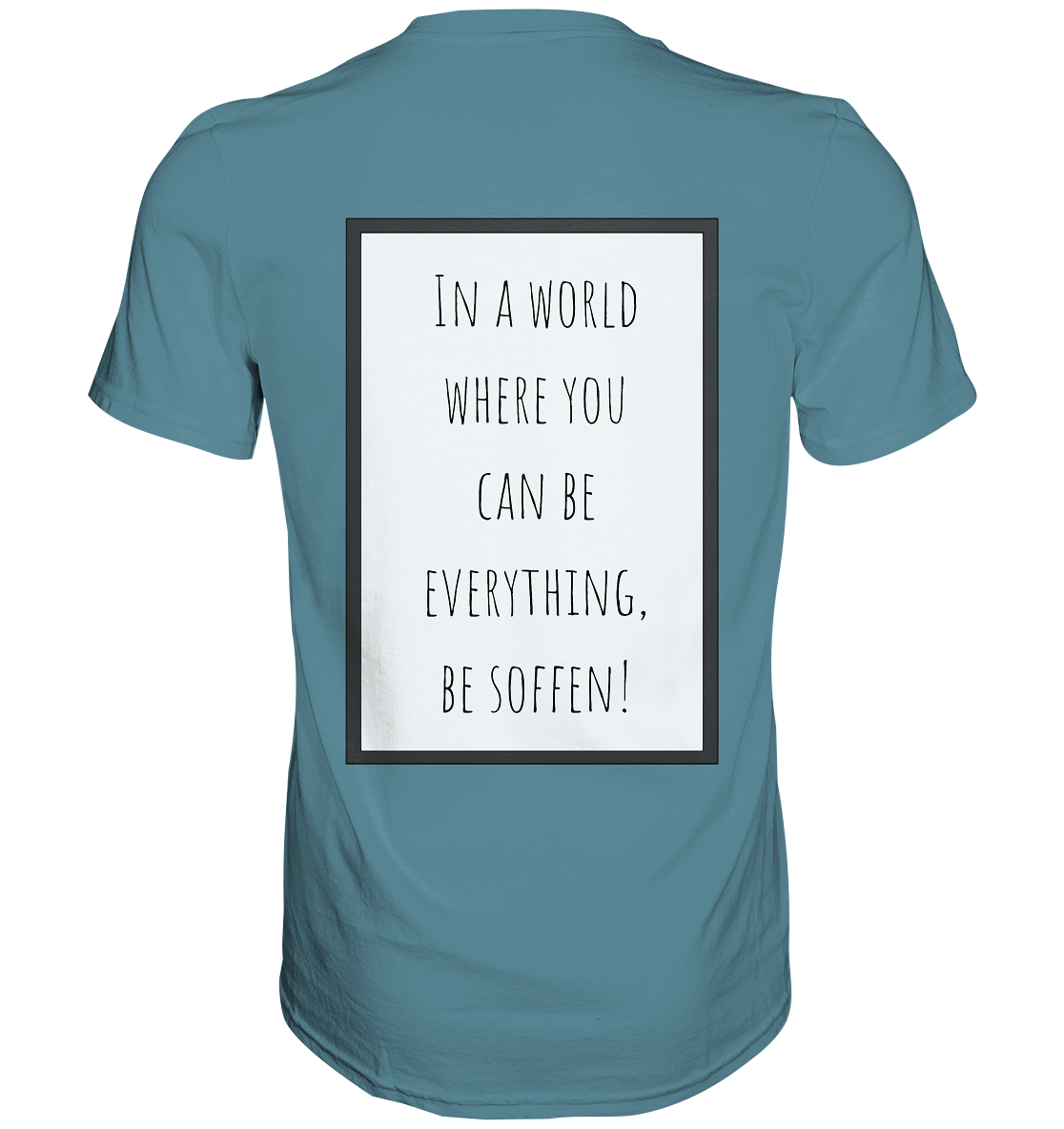 In a World where you can be - Premium Shirt
