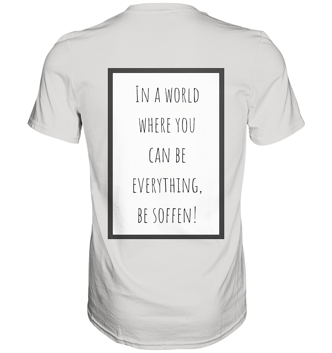 In a World where you can be - Premium Shirt