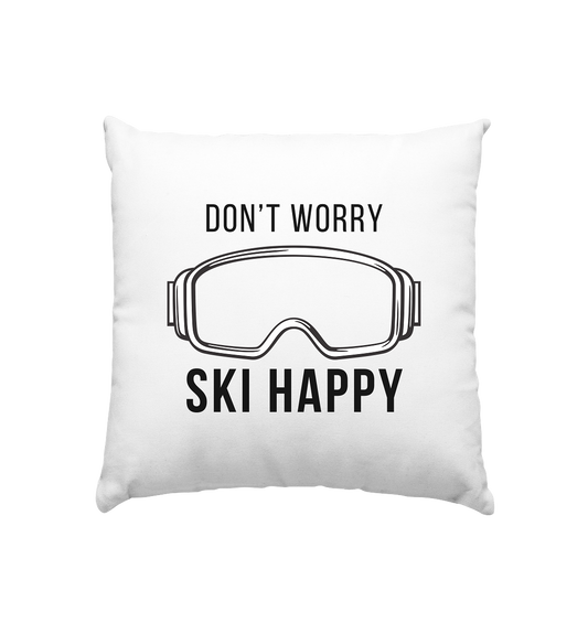 Don't worry SKI happy - Kissen 40x40cm